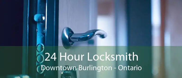 24 Hour Locksmith Downtown Burlington - Ontario
