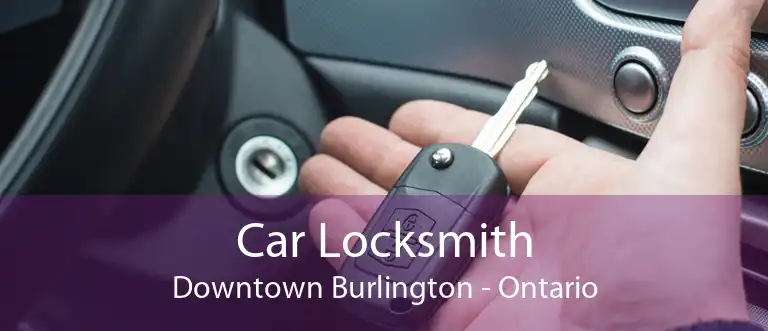 Car Locksmith Downtown Burlington - Ontario