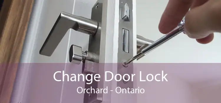 Change Door Lock Orchard - Ontario
