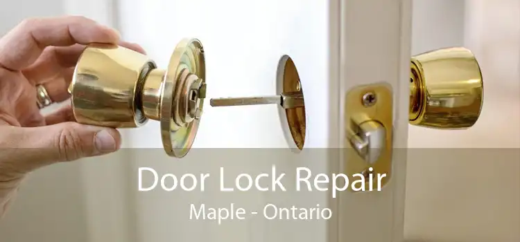 Door Lock Repair Maple - Ontario