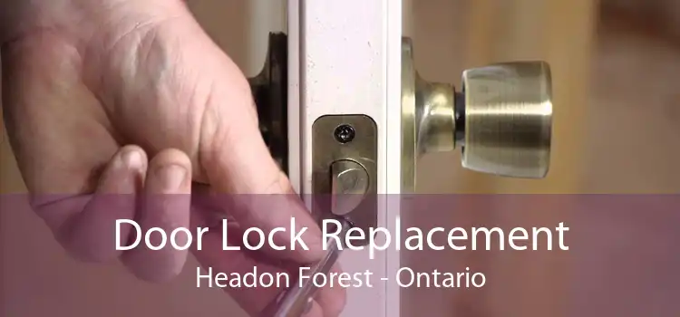 Door Lock Replacement Headon Forest - Ontario