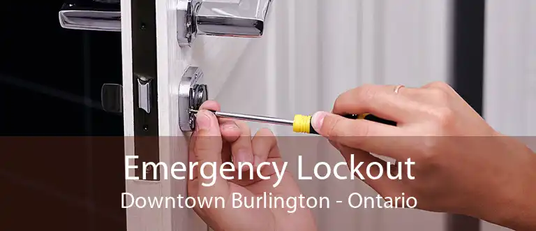 Emergency Lockout Downtown Burlington - Ontario