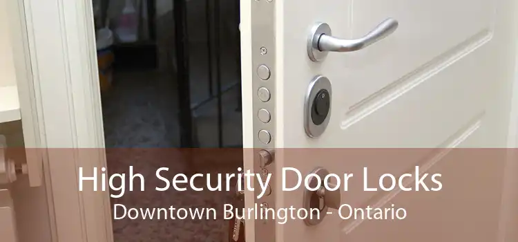High Security Door Locks Downtown Burlington - Ontario
