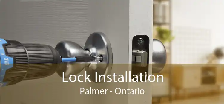Lock Installation Palmer - Ontario