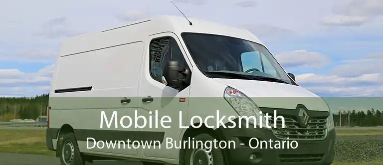 Mobile Locksmith Downtown Burlington - Ontario