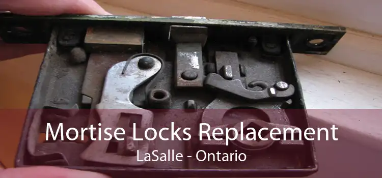 Mortise Locks Replacement LaSalle - Ontario