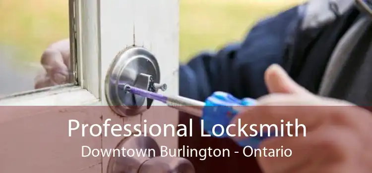 Professional Locksmith Downtown Burlington - Ontario